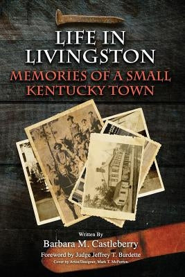 Life in Livingston: Memories of a Small Kentucky Town by Castleberry, Barbara M.