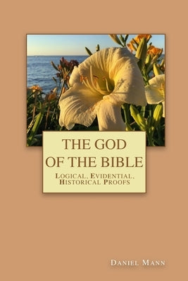 The God of the Bible: Logical, Evidential, Historical Proofs by Misheff, Van