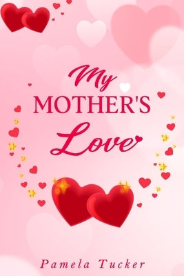 My Mother's Love by Tucker, Pamela