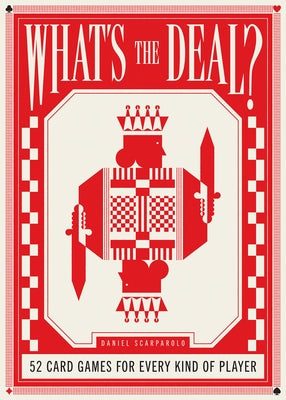 What's the Deal?: 52 Card Games for Every Kind of Player by Scarparolo, Daniel