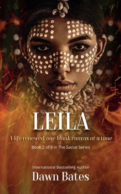 Leila: A Life Renewed One Canvas at a Time by Bates, Dawn