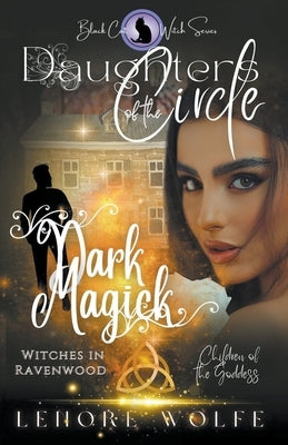 Dark Magick: Witches in Ravenwood by Wolfe, Lenore