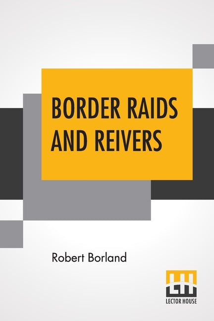 Border Raids And Reivers by Borland, Robert