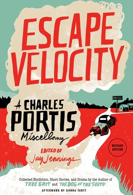 Escape Velocity: A Charles Portis Miscellany by Portis, Charles
