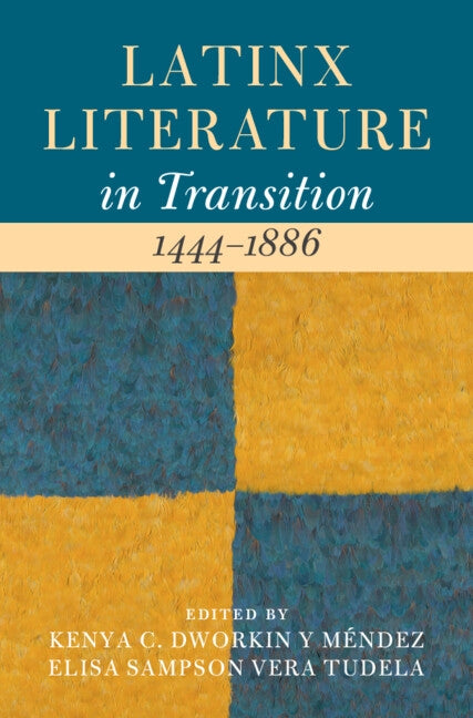 Latinx Literature in Transition, 1444-1886: Volume 1 by Dworkin Y. M?ndez, Kenya C.