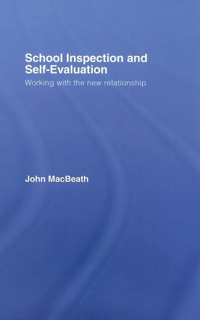 School Inspection & Self-Evaluation: Working with the New Relationship by Macbeath, John