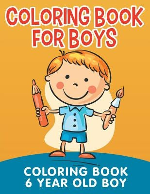 Coloring Book for Boys: Coloring Book 6 Year Old Boy by Jupiter Kids