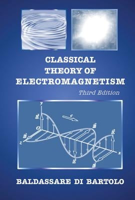 Classical Theory of Electromagnetism (Third Edition) by Di Bartolo, Baldassare