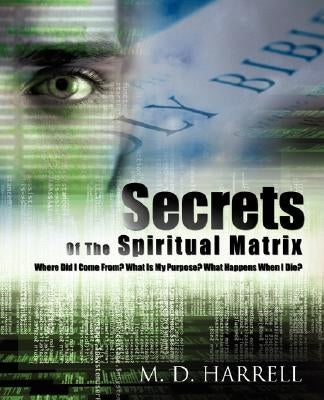 Secrets Of The Spiritual Matrix by Harrell