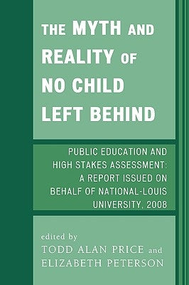 Myth and Reality of No Child Left Behind: Public Education and High Stakes Assessment by Price, Todd Alan