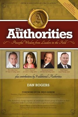 The Authorities - Dan Rogers: Powerful Wisdom From Leaders in The Field by Rogers, Dan
