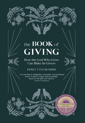 The Book of Giving: How the God Who Gives Can Make Us Givers by Hibbs, Pierce Taylor