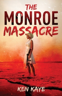 The Monroe Massacre by Kaye, Ken