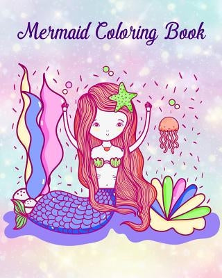 Mermaid Coloring Book: Pretty Mermaid to Color for Early Childhood Learning! For Kids Ages 2-4, 4-8, Girls by Connor Raban