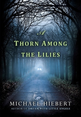 A Thorn Among the Lilies by Hiebert, Michael