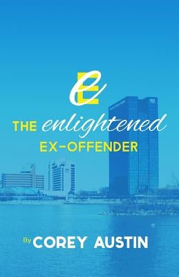 The Enlightened Ex-Offender by Austin, Corey