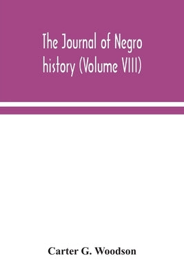 The Journal of Negro history (Volume VIII) by G. Woodson, Carter