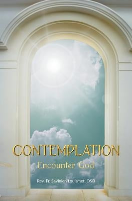 Contemplation: Encounter God by Louismet Osb, Savinien