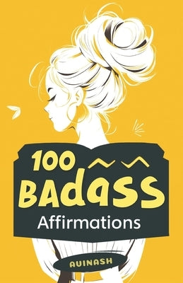 100 Badass Affirmations by Avinash
