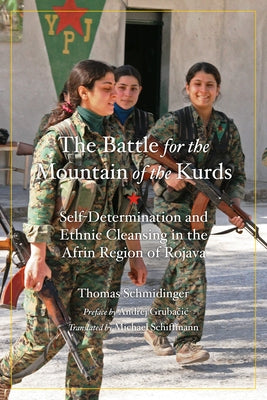 Battle for the Mountain of the Kurds: Self-Determination and Ethnic Cleansing in Rojava by Schmidinger, Thomas