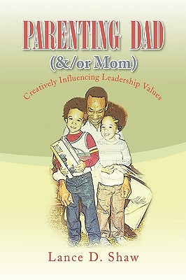 Parenting Dad and Mom by Shaw, Lance D.