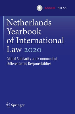 Netherlands Yearbook of International Law 2020: Global Solidarity and Common But Differentiated Responsibilities by Den Heijer, Maarten