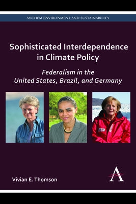 Sophisticated Interdependence in Climate Policy: Federalism in the United States, Brazil, and Germany by Thomson, Vivian E.
