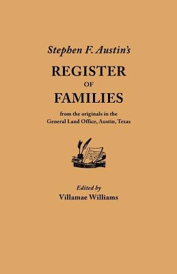 Stephen F. Austin's Register of Families, from the Originals in the General Land Office, Austin, Texas by Williams, Villamae