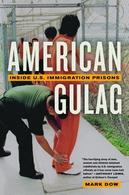 American Gulag: Inside U.S. Immigration Prisons by Dow, Mark