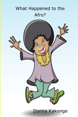 What Happened to the Afro? by Kakonge, M. a. Donna Kay