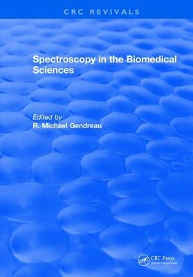 Spectroscopy in the Biomedical Sciences by Gendreau, R. M.