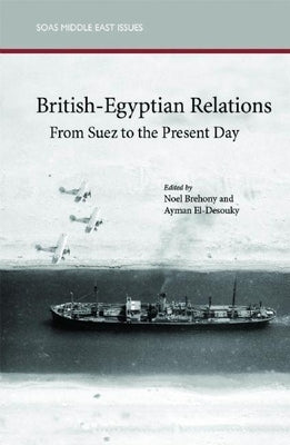 British-Egyptian Relations from Suez to the Present Day by El-Desouky, Ayman
