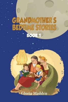 Grandmother's Bedtime Stories by Madden, Gloria M.