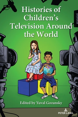 Histories of Children's Television Around the World by Gozansky, Yuval