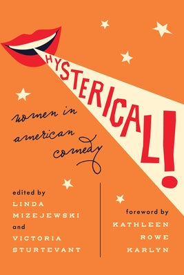 Hysterical!: Women in American Comedy by Mizejewski, Linda