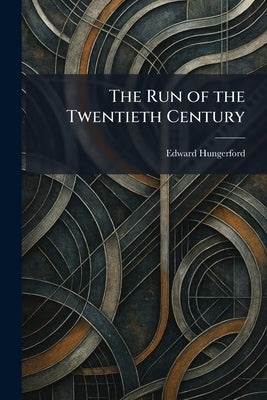 The Run of the Twentieth Century by Hungerford, Edward