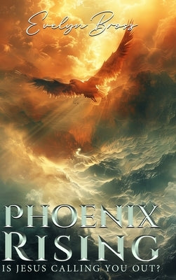 Phoenix Rising: Is Jesus Calling You Out? by Bross, Evelyn