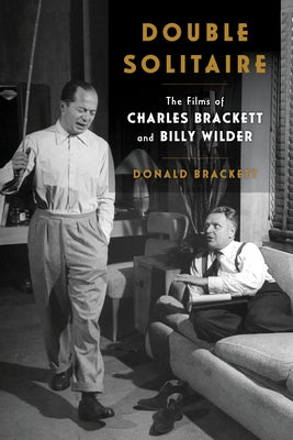 Double Solitaire: The Films of Charles Brackett and Billy Wilder by Brackett, Donald
