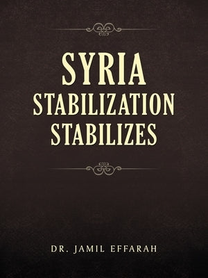 Syria Stabilization Stabilizes by Effarah, Jamil