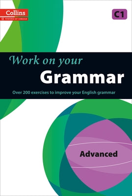 Work on Your Grammar: A Practice Book for Learners at Advanced Level by Collins Uk