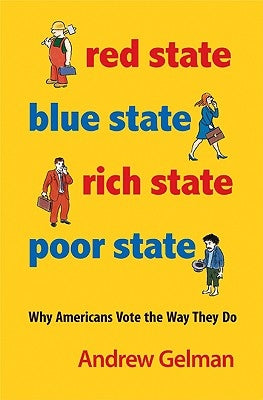 Red State, Blue State, Rich State, Poor State: Why Americans Vote the Way They Do - Expanded Edition by Gelman, Andrew