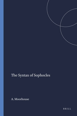 The Syntax of Sophocles by Moorhouse, A. C.