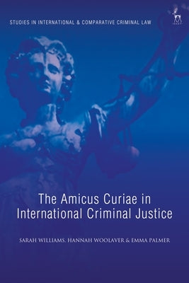 The Amicus Curiae in International Criminal Justice by Williams, Sarah