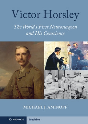 Victor Horsley: The World's First Neurosurgeon and His Conscience by Aminoff, Michael J.