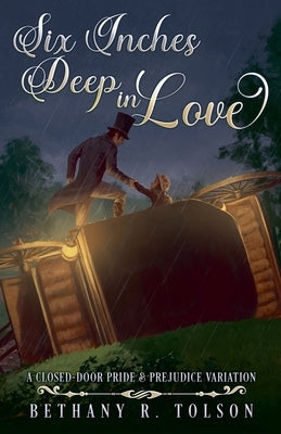 Six Inches Deep in Love by Tolson, Bethany R.