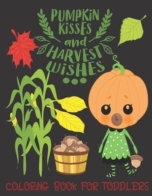Pumpkin Kisses and Harvest Wishes- Coloring Book For Toddlers: Fall Coloring for little fingers by Press, Useful Gifts