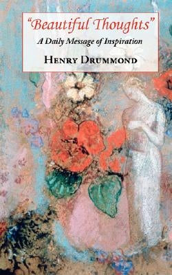 Beautiful Thoughts - A Daily Message of Inspiration by Drummond, Henry