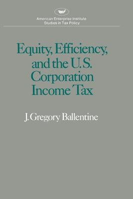 Equity Efficiency and the United States Corporation Income Tax by Ballentine, Gregory J.