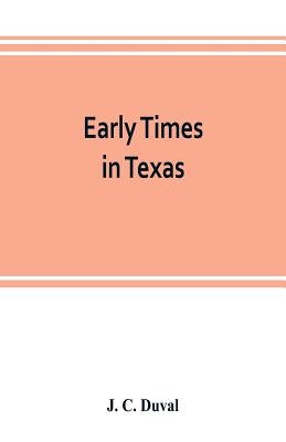 Early times in Texas by C. Duval, J.