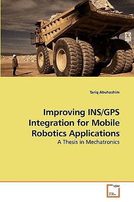 Improving INS/GPS Integration for Mobile Robotics Applications by Abuhashim, Tariq